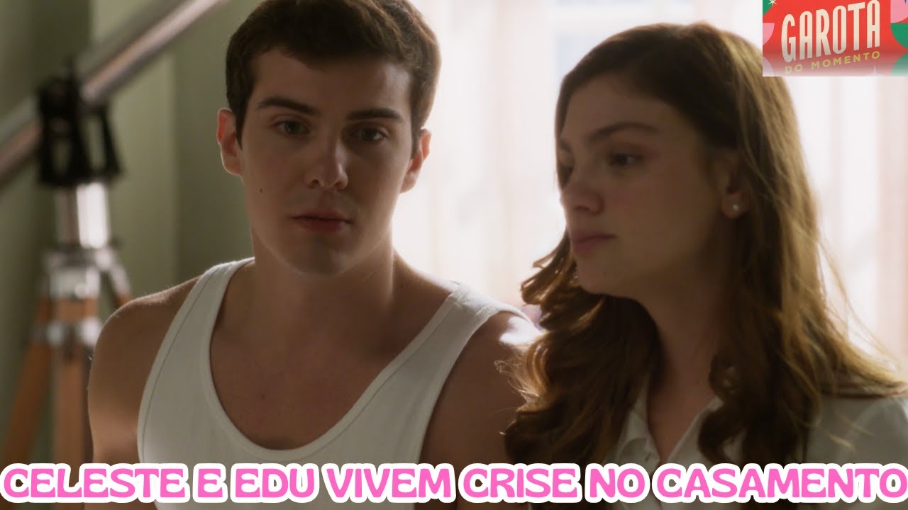 20 - CELESTE E EDU VIVEM CRISE NO CASAMENTO (PARTE 20 - GAROTA DO MOMENTO | REACT )