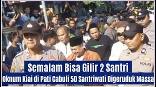 Download lagu Semalam Bisa Gilir 2 Santri, Oknum Kiai di Pati Cabuli 50 Santriwati Hingga Hamil Digeruduk Massa