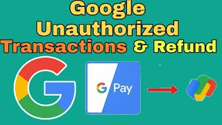 Google Unauthorized Transactions and Refund.