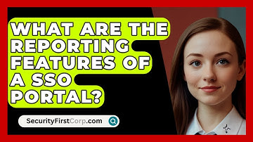 What Are The Reporting Features Of A SSO Portal? - SecurityFirstCorp.com