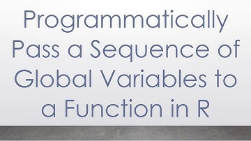 Programmatically Pass a Sequence of Global Variables to a Function in R