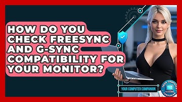 How Do You Check FreeSync And G-Sync Compatibility For Your Monitor? - Your Computer Companion