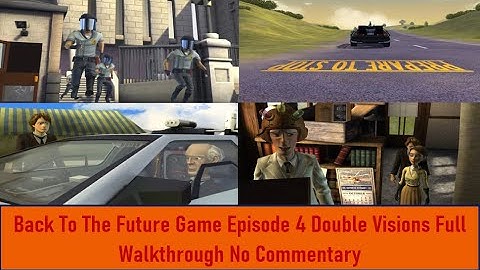 Back To The Future Game Episode 4 Double Visions Full Game Walkthrough No Commentary