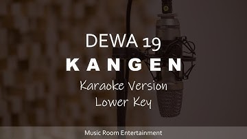 Kangen - DEWA 19 (Lower Key) Karaoke Dan Lirik