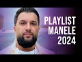 Manele 2024 Playlist 🎵 Mix Muzica Manele 2024 🎵 Colaj Manele 2024