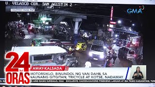 24 Oras Part 3: Tensyon sa salpukan ng van at motorsiklo; unique na putahe at makukulay na..., atbp.