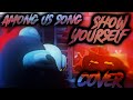 AMONG US SONG &quot;Show Yourself&quot; Cover by GatoPaint