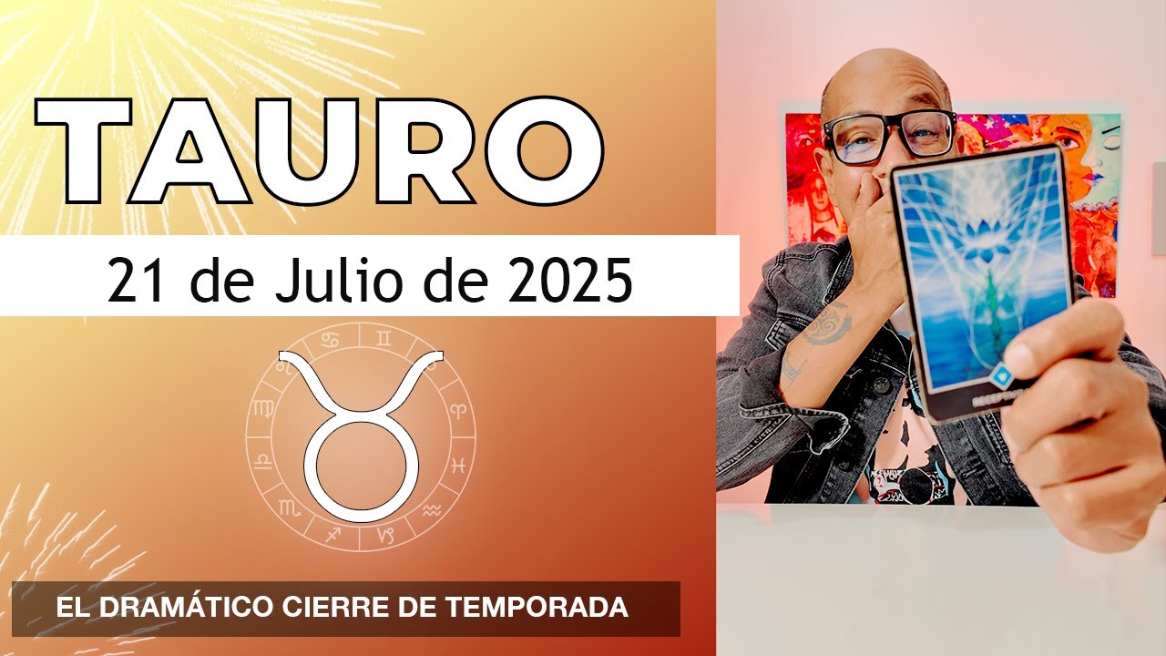 TAURO | Horóscopo de hoy 21 de Julio 2025 - YouTube