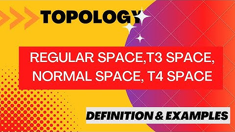Regular Space | T3 Space | Normal Space | T4 Space