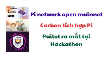 Pi network open mainnet? Carbon tích hợp Pi_Pailot ra mắt tại Hackathon