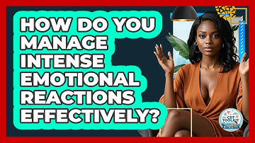 How Do You Manage Intense Emotional Reactions Effectively? - CBT Toolkit