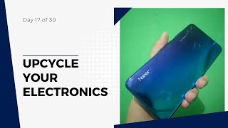 UPCYCLE YOUR ELECTRONICS| Day 17 of 30 Day Mobile Vlogging Challenge