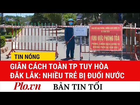 Video TỐI 24-6: Giãn cách toàn TP Tuy Hòa; Đà Nẵng: Nhiều... - youtube