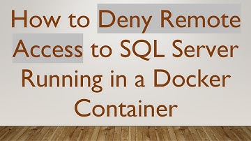 How to Deny Remote Access to SQL Server Running in a Docker Container
