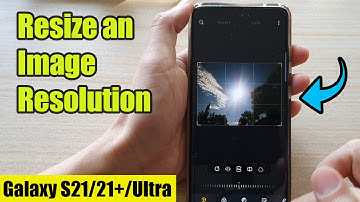 Galaxy S21/Ultra/Plus: How to Resize an Image Resolution