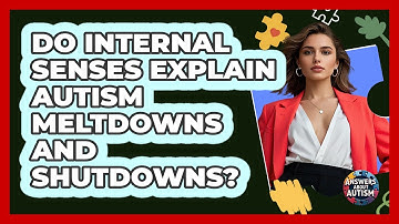 Do Internal Senses Explain Autism Meltdowns And Shutdowns? - Answers About Autism