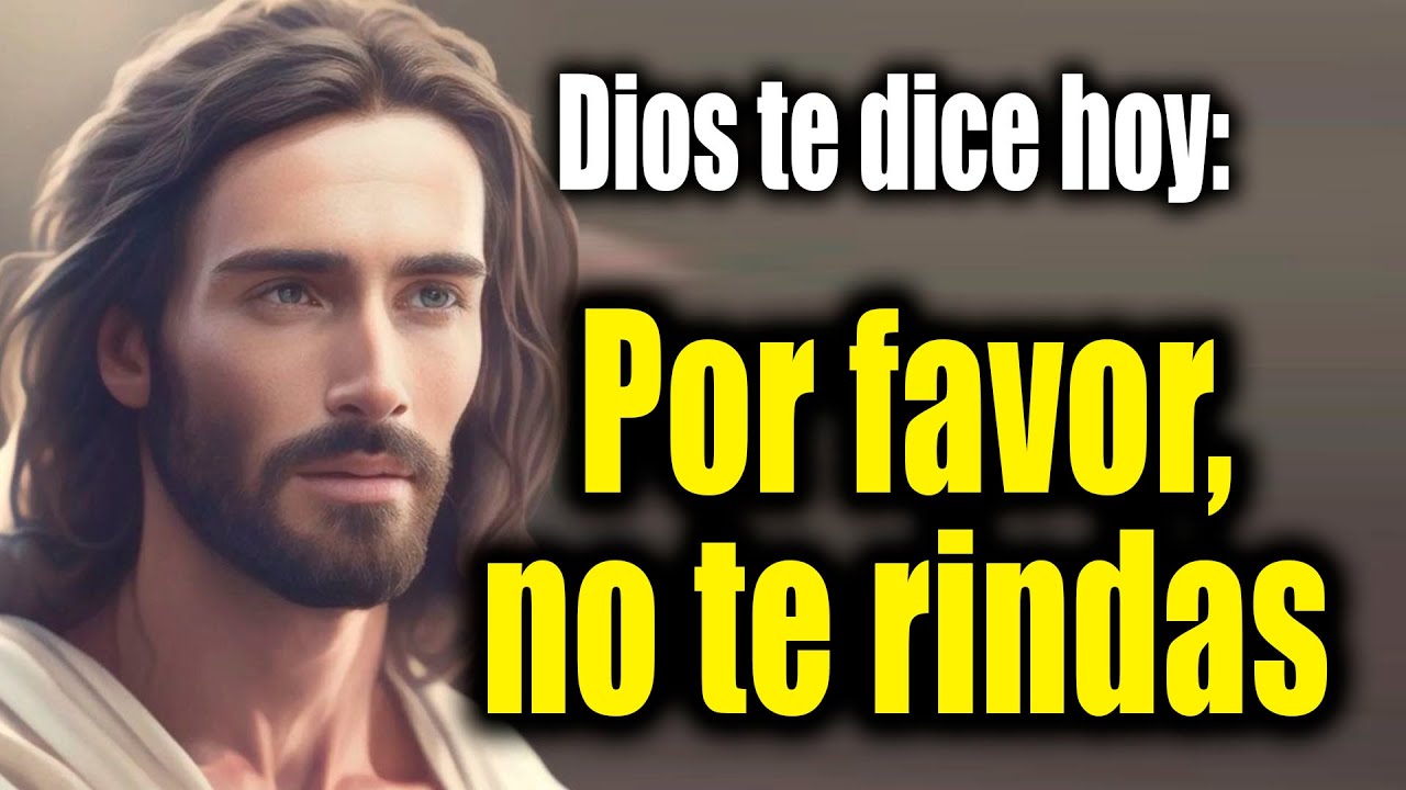 DIOS TE DICE HOY - Por favor, no te rindas - YouTube