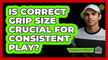 Is Correct Grip Size Crucial For Consistent Play?
