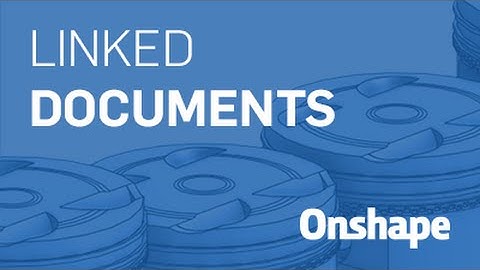 Linked Documents in Onshape | Webinar (June 7, 2016)