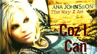 Video thumbnail of "Ana Johnsson - Coz I Can"
