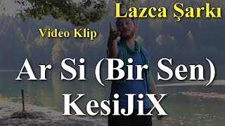 Ar Si (Bir Sen)  - KesiJiX Lazca Şarkı  Resimi