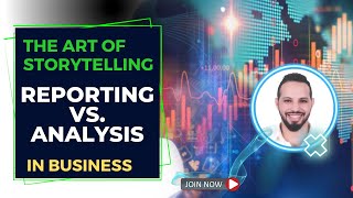 The Art of Storytelling: Reporting vs. Analysis in Business