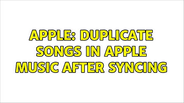 Apple: Duplicate songs in Apple Music after syncing