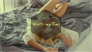 Md Dj - Waste My Time (Feat. Jaime Deraz)