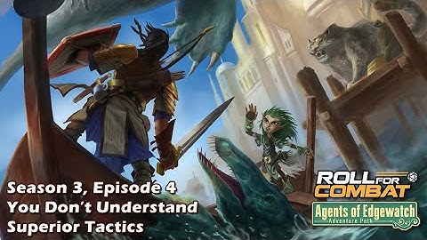 Agents of Edgewatch S3|04: You Don’t Understand Superior Tactics