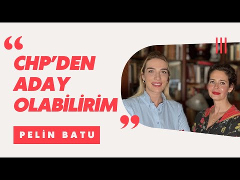 Chp'den aday olabilirim. Pelin Batu Anlatıyor.