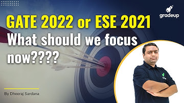 GATE 2022 or ESE 2021 what should we focus now?? | GATE 2021 | Dheeraj sir | Gradeup