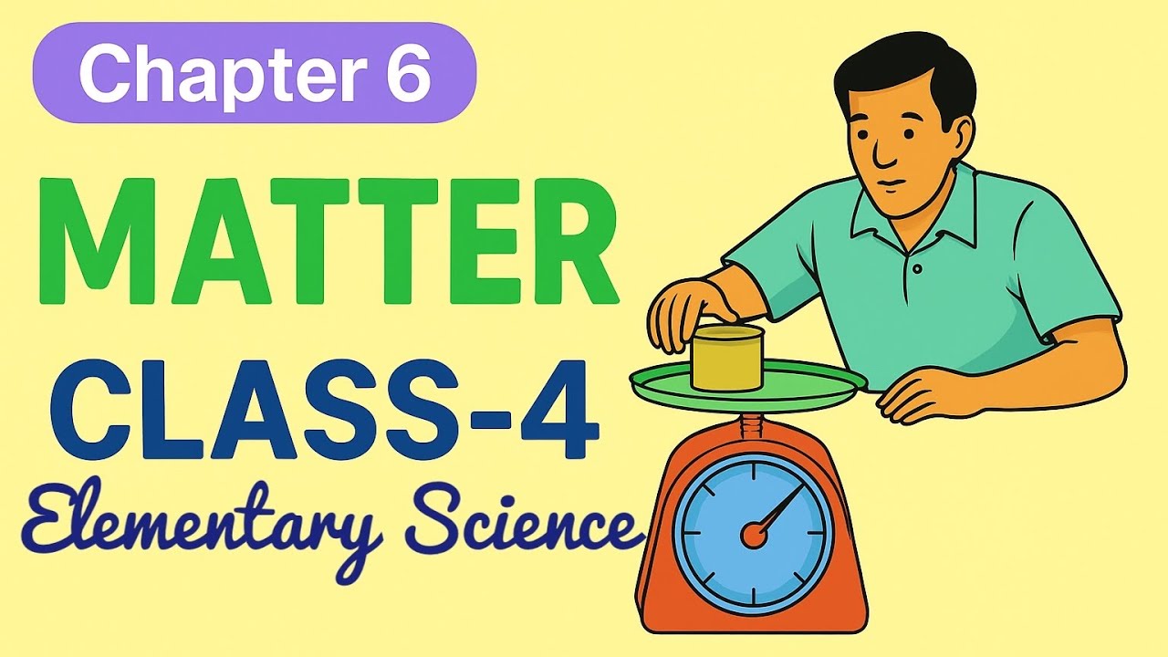 Class 4 । Matter । Chapter 6 । Elementary Science । 2025 । - YouTube