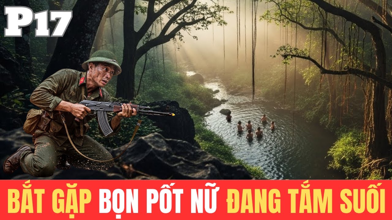 Bắt Gặp Bọn Pol Pot Nữ Đang Tắm Suối Và Bí Mật Kinh Hoàng Chiến Trường K