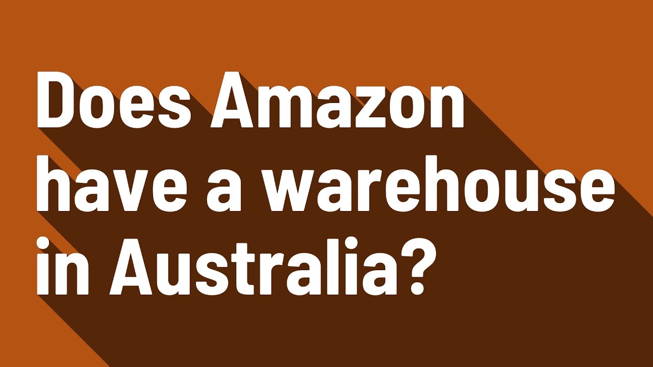 Does Amazon have a warehouse in Australia? YouTube