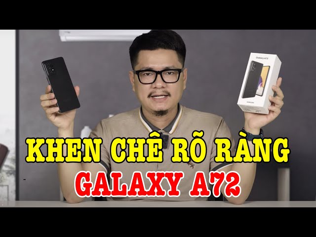 Đánh giá rất chi tiết Galaxy A72 : KHEN CHÊ RÕ RÀNG ƯU NHƯỢC ĐIỂM
