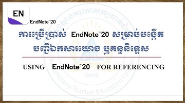 Using EndNote 20 for referencing || ការប្រើប្រាស់ EndNote 20 សម្រាប់បង្កើតបញ្ជីឯកសារយោង ឬគន្ថនិទ្ទេស