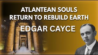 Akashic Predictions of Edgar Cayce - 2025 Atlantean Souls Return