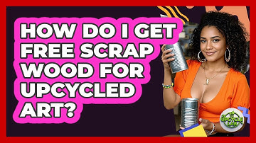 How Do I Get Free Scrap Wood For Upcycled Art? - The Upcycle Lab