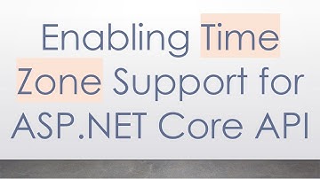 Enabling Time Zone Support for ASP.NET Core API