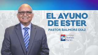 "El Ayuno de Ester" - Pastor Balmore Díaz