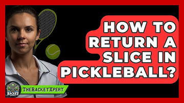 How To Return A Slice In Pickleball? - The Racket Xpert