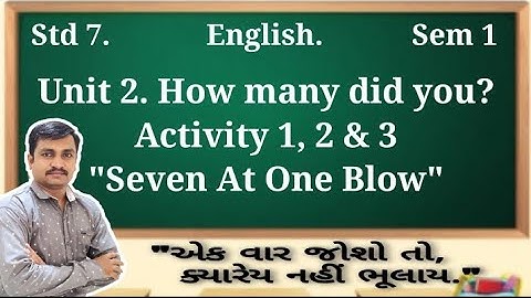Std 7 English | Sem 1 | Unit 2 How many did you? | Activity 1, 2 & 3 | Seven at One Blow | Cpnimavat