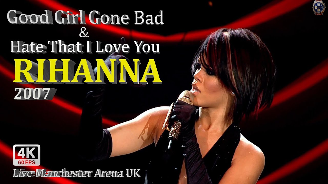 Rihanna 4K LIVE - GOOD GIRL GONE BAD & HATE THAT I LOVE YOU [Good