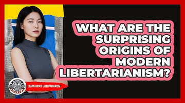 What Are The Surprising Origins Of Modern Libertarianism? - Learn About Libertarianism