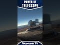 Power of The World Largest Telescope #space #nasa #shorts