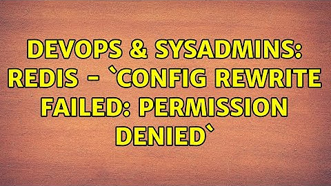 DevOps & SysAdmins: Redis - `CONFIG REWRITE failed: Permission denied`