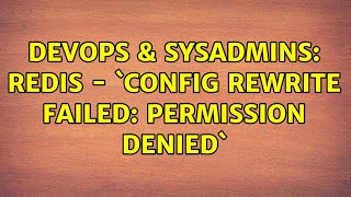 DevOps & SysAdmins: Redis - `CONFIG REWRITE failed: Permission denied` Wealth