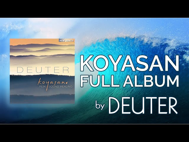 1 Hour of Koyasan: Reiki Sound Healing by Deuter | FULL ALBUM class=