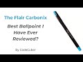 Reviewing the flair carbonix  the best ballpoint i have ever reviewed