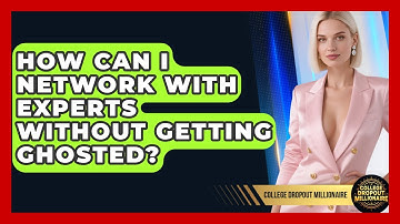 How Can I Network With Experts Without Getting Ghosted? - College Dropout Millionaire